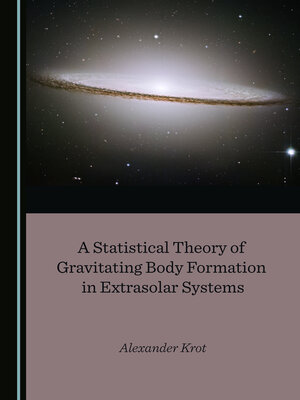 cover image of A Statistical Theory of Gravitating Body Formation in Extrasolar Systems